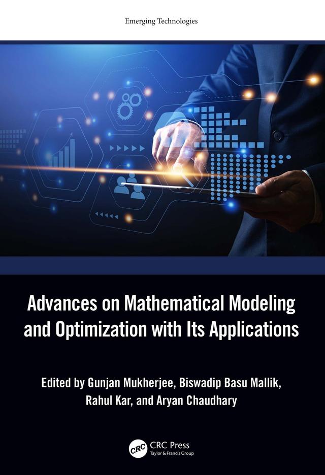 Advances on Mathematical Modeling and Optimization with Its Applications by Aryan Chaudhary, Biswadip Basu Mallik, Gunjan Mukherjee, Rahul Kar