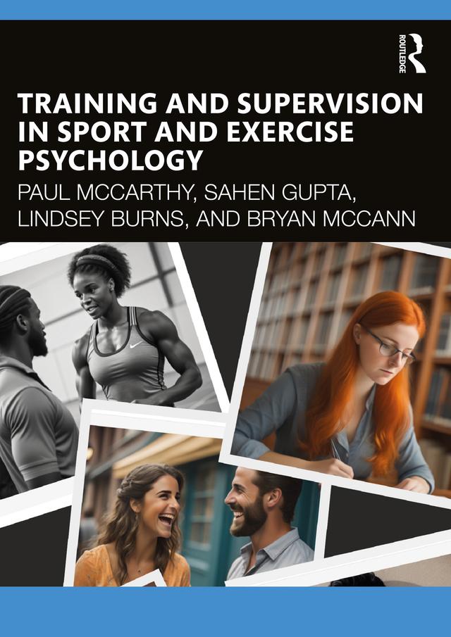 Training and Supervision in Sport and Exercise Psychology by Bryan McCann, Lindsey Burns, Paul Mccarthy, Sahen Gupta