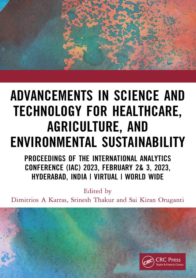 Advancements in Science and Technology for Healthcare, Agriculture, and Environmental Sustainability by Dimitrios A Karras, Sai Kiran Oruganti, Srinesh Thakur