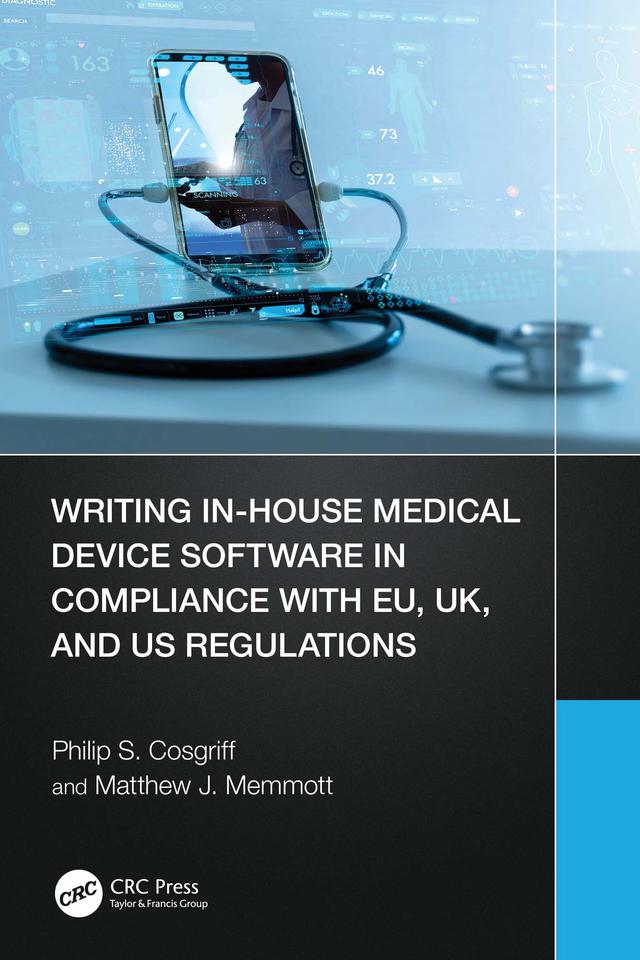 Writing In-House Medical Device Software in Compliance with EU, UK, and US Regulations by Matthew J. Memmott, Philip S. Cosgriff