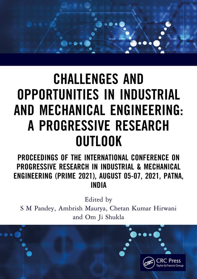 Challenges and Opportunities in Industrial and Mechanical Engineering: A Progressive Research Outlook by Ambrish Maurya, Chetan Kumar Hirwani, Om Ji Shukla, S M Pandey