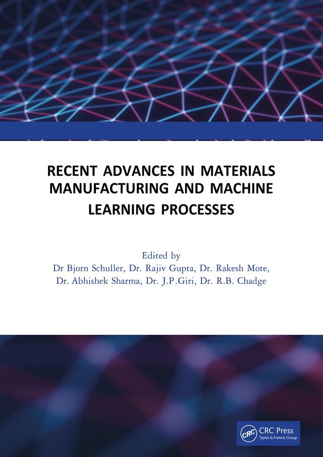 Recent Advances in Material, Manufacturing, and Machine Learning by Abhishek Sharma, Bjorn Schuller, J.P. Giri, Rajeev Gupta, Rakesh Mote, R.B. Chadge