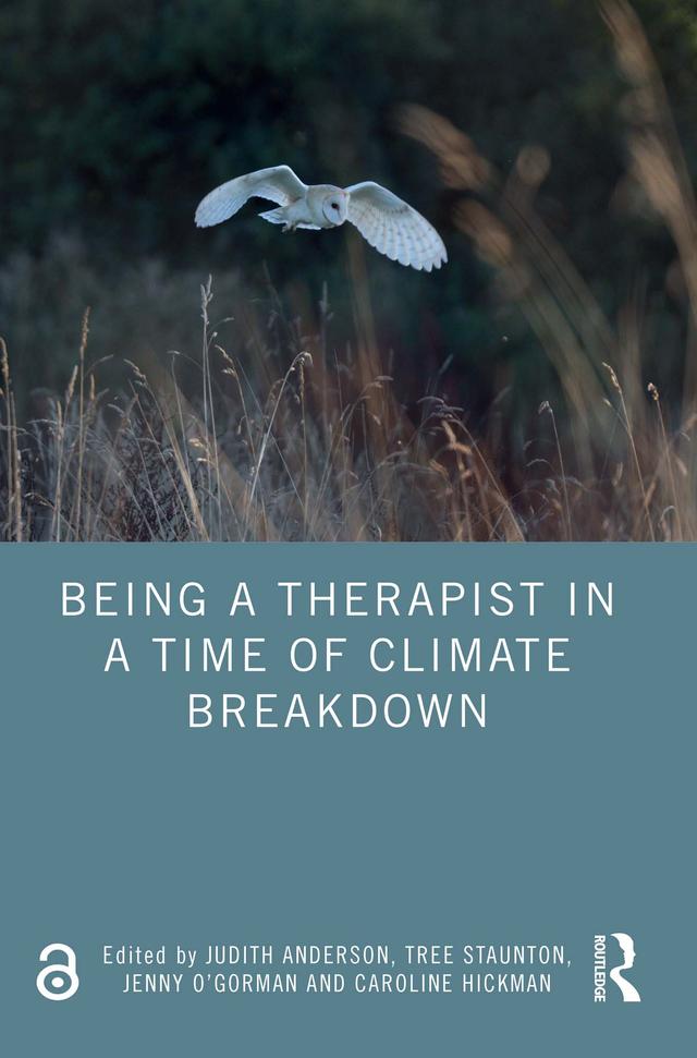 Being a Therapist in a Time of Climate Breakdown by Caroline Hickman, Jenny O’Gorman, Judith Anderson, Tree Staunton