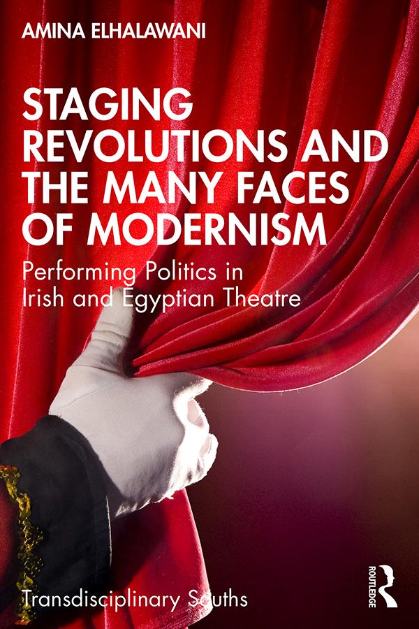 Staging Revolutions and the Many Faces of Modernism by Amina ElHalawani