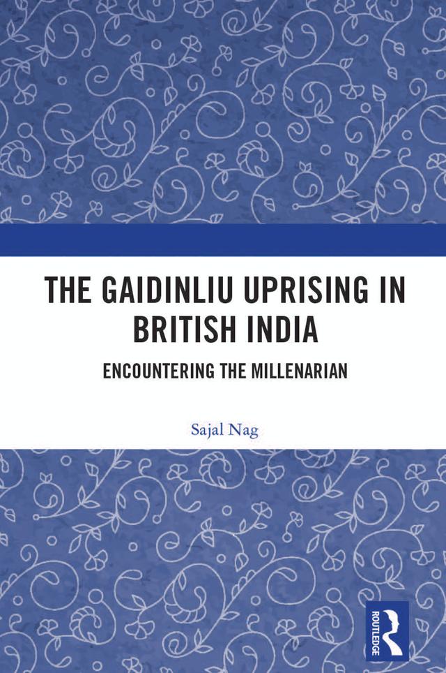The Gaidinliu Uprising in British India by Sajal Nag