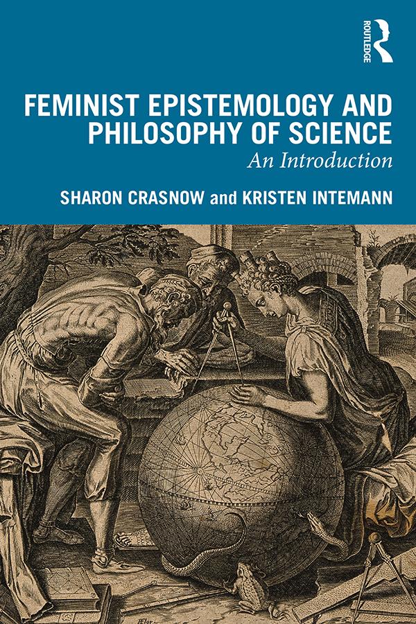 Feminist Epistemology and Philosophy of Science by Kristen Intemann, Sharon Crasnow