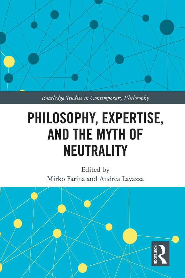 Philosophy, Expertise, and the Myth of Neutrality by Andrea Lavazza, Mirko Farina