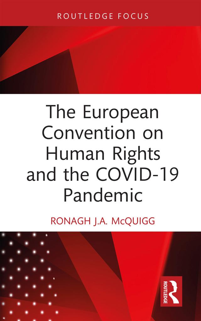 The European Convention on Human Rights and the COVID-19 Pandemic by Ronagh J.A. McQuigg