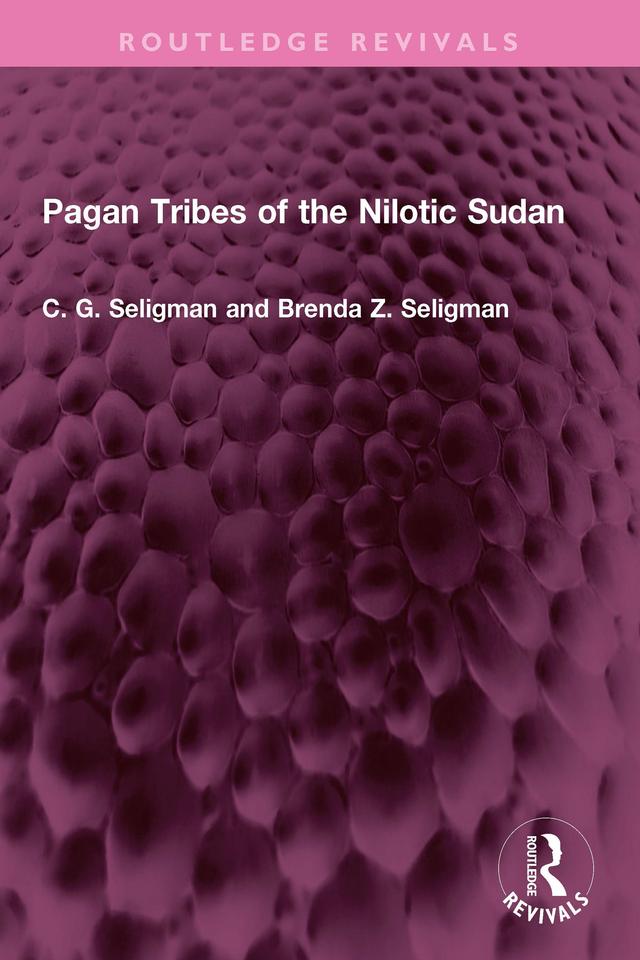 Pagan Tribes of the Nilotic Sudan by Brenda Z. Seligman, C. G. Seligman