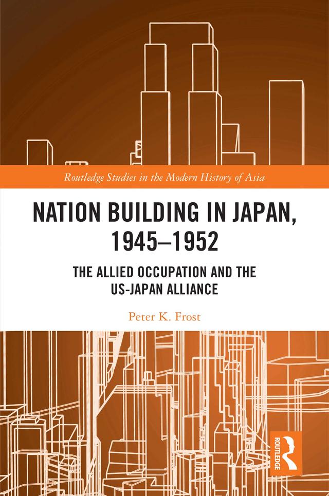 Nation Building in Japan, 1945–1952 by Peter K. Frost