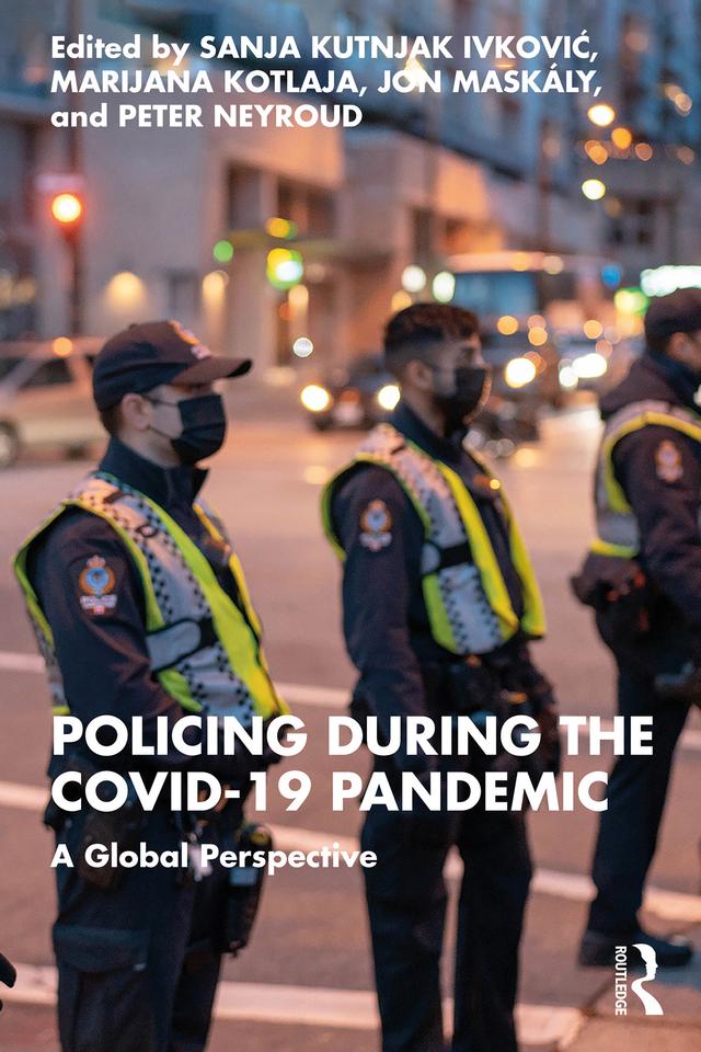 Policing during the COVID-19 Pandemic by Jon Maskály, Marijana Kotlaja, Peter Neyroud, Sanja Kutnjak Ivkovich