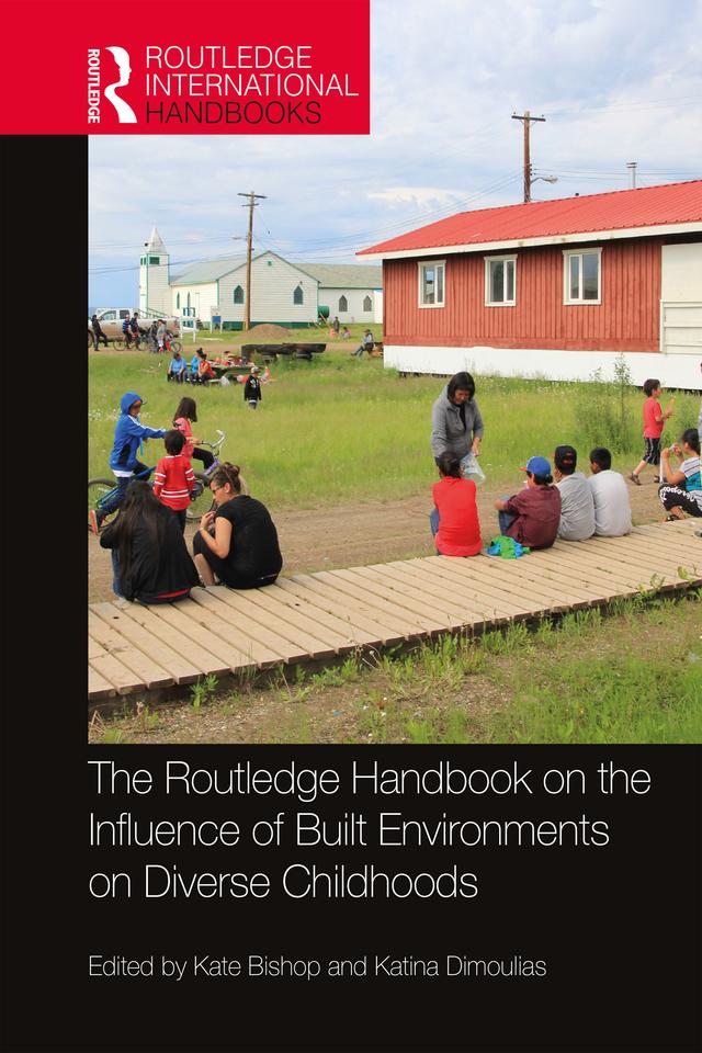 The Routledge Handbook on the Influence of Built Environments on Diverse Childhoods by Kate Bishop, Katina Dimoulias