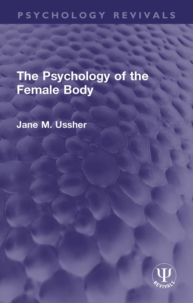 The Psychology of the Female Body by Jane M. Ussher