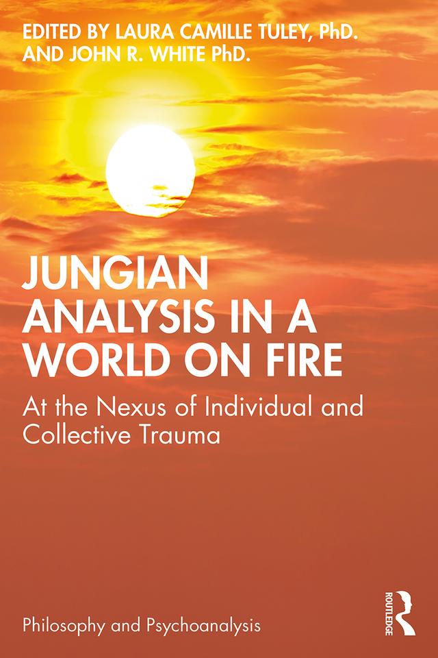 Jungian Analysis in a World on Fire by John White, PhD., Laura Tuley, PhD.