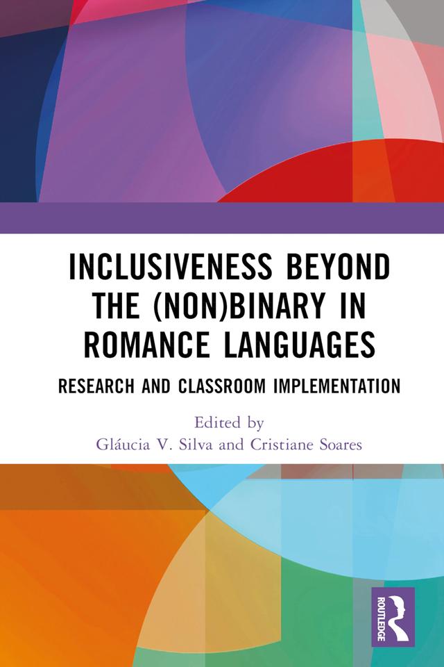 Inclusiveness Beyond the (Non)binary in Romance Languages by Cristiane Soares, Gláucia V. Silva