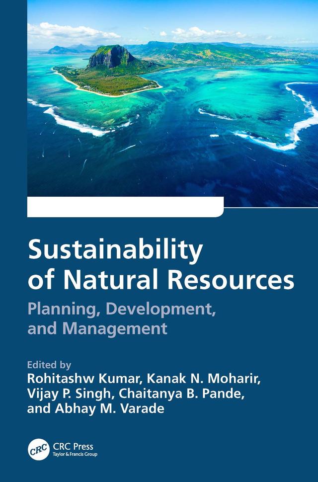 Sustainability of Natural Resources by Abhay M. Varade, Chaitanya B. Pande, Kanak N. Moharir, Rohitashw Kumar, Vijay P. Singh