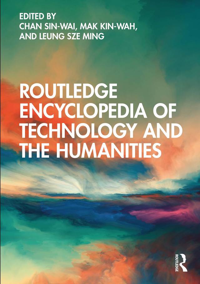 Routledge Encyclopedia of Technology and the Humanities by Chan Sin-wai, Leung Sze Ming, Mak Kin-wah
