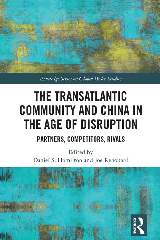 The Transatlantic Community and China in the Age of Disruption by Daniel S. Hamilton, Joe Renouard