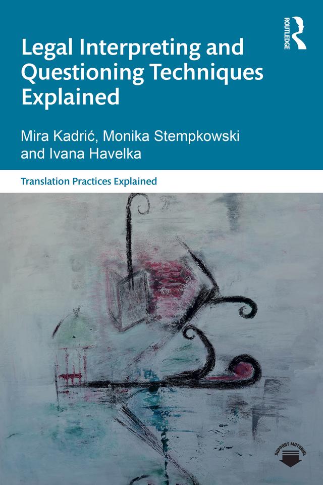 Legal Interpreting and Questioning Techniques Explained by Ivana Havelka, Mira Kadrić, Monika Stempkowski