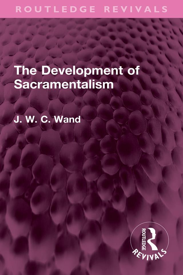The Development of Sacramentalism by J. W. C. Wand