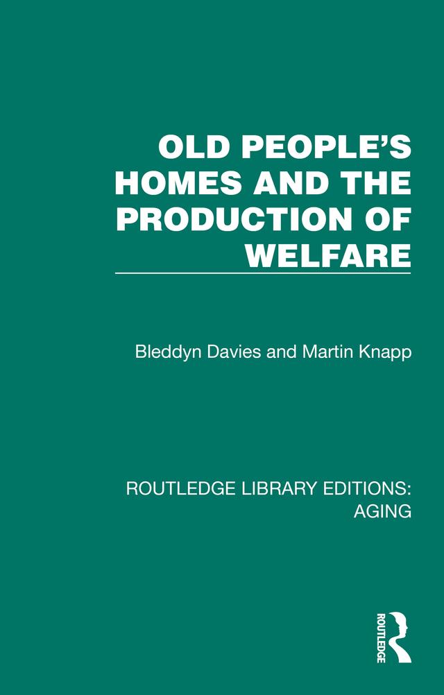 Old People's Homes and the Production of Welfare by Bleddyn Davies, Martin Knapp