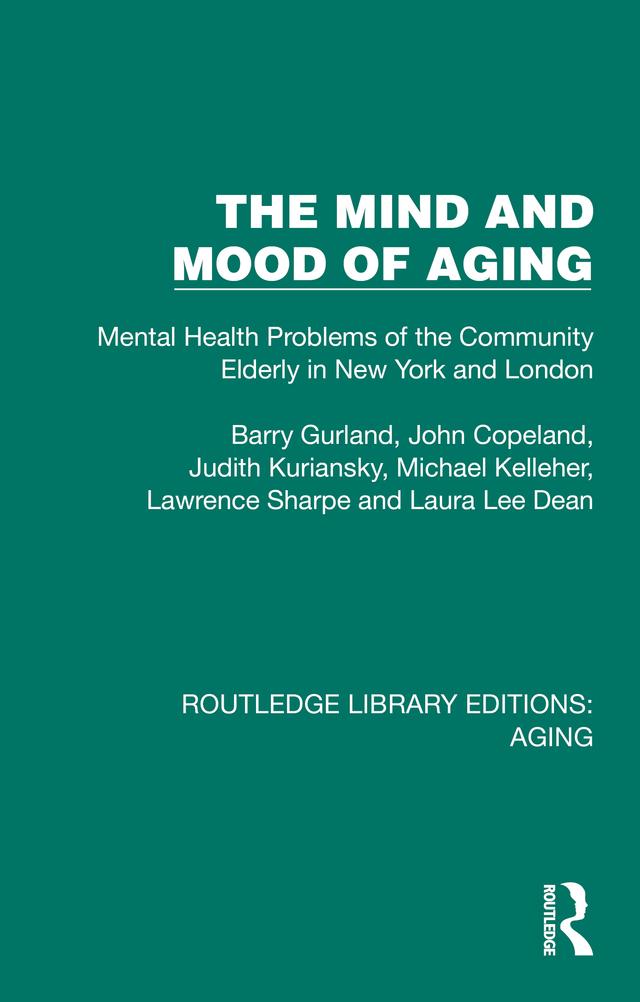The Mind and Mood of Aging by Barry Gurland, John Copeland, Judith Kuriansky, Laura Lee Dean, Lawrence Sharpe, Michael Kelleher