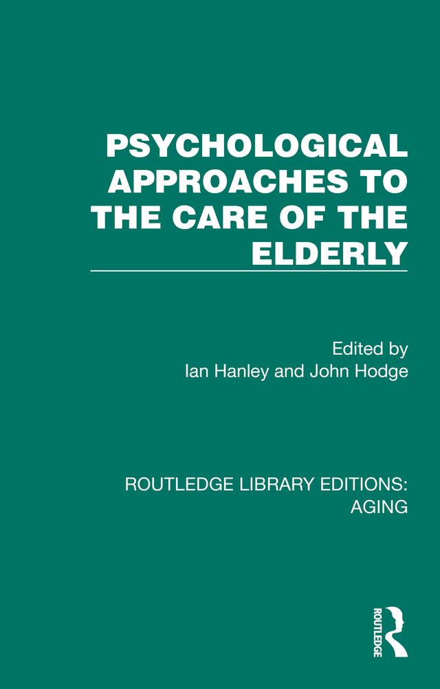 Psychological Approaches to the Care of the Elderly by Ian Hanley, John Hodge