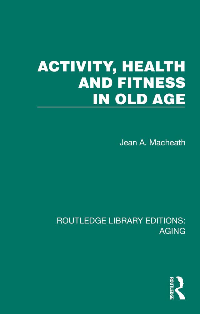 Activity, Health and Fitness in Old Age by Jean A. Macheath