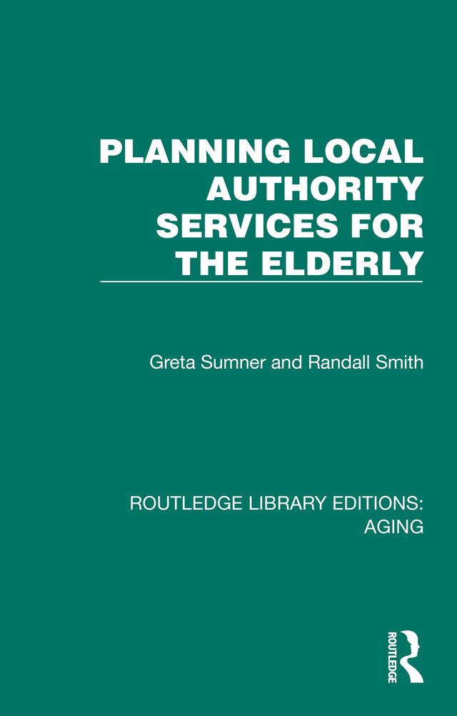 Planning Local Authority Services for the Elderly by Greta Sumner, Randall Smith