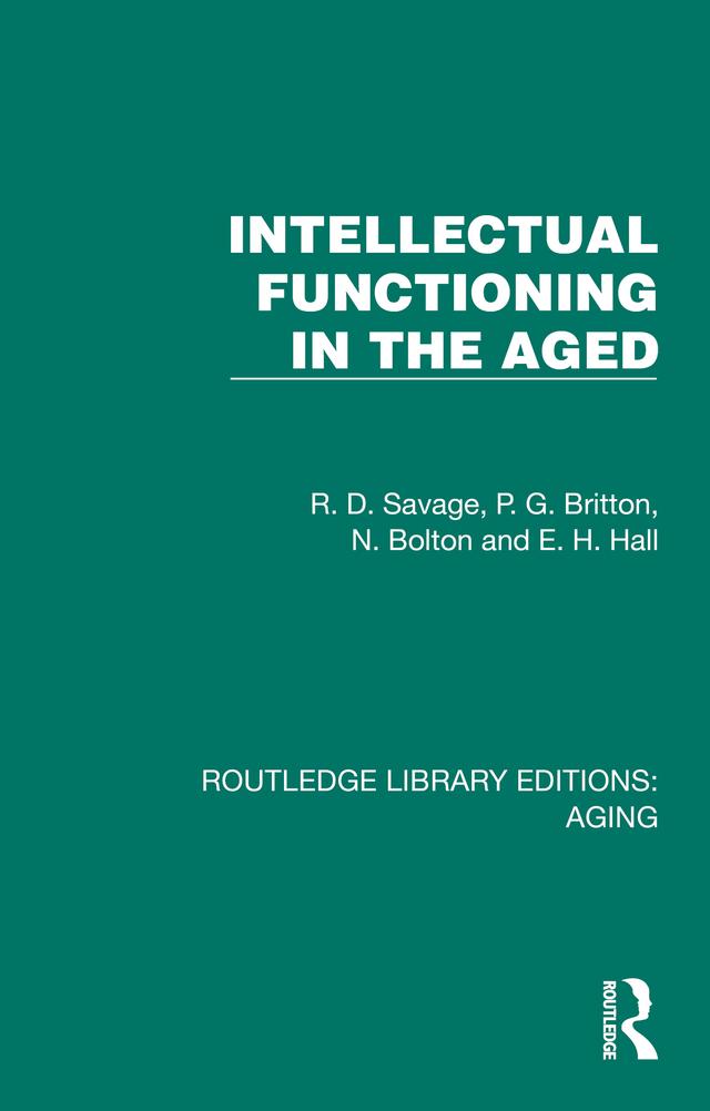 Intellectual Functioning in the Aged by E.H. Hall, N. Bolton, P. G. Britton, R. D. Savage