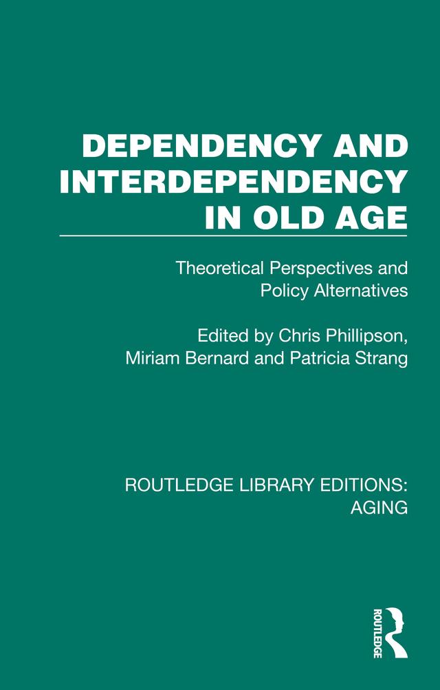 Dependency and Interdependency in Old Age by Chris Phillipson, Miriam Bernard, Patricia Strang