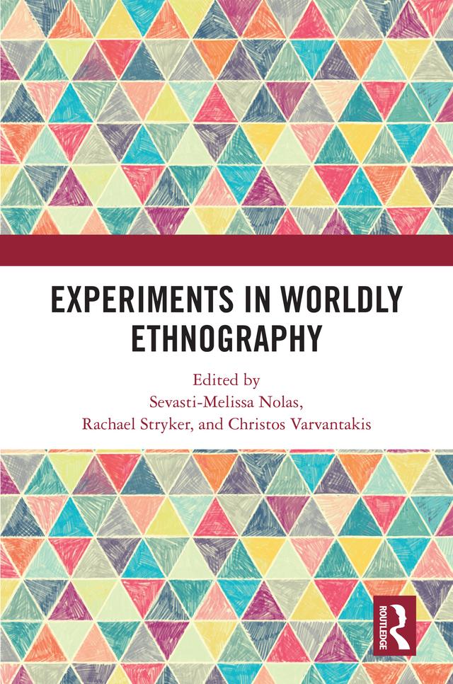 Experiments in Worldly Ethnography by Christos Varvantakis, Rachael Stryker, Sevasti-Melissa Nolas