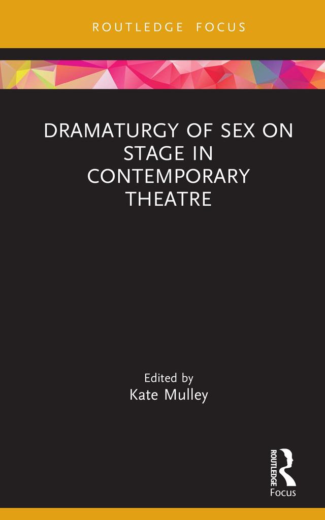 Dramaturgy of Sex on Stage in Contemporary Theatre by Kate Mulley