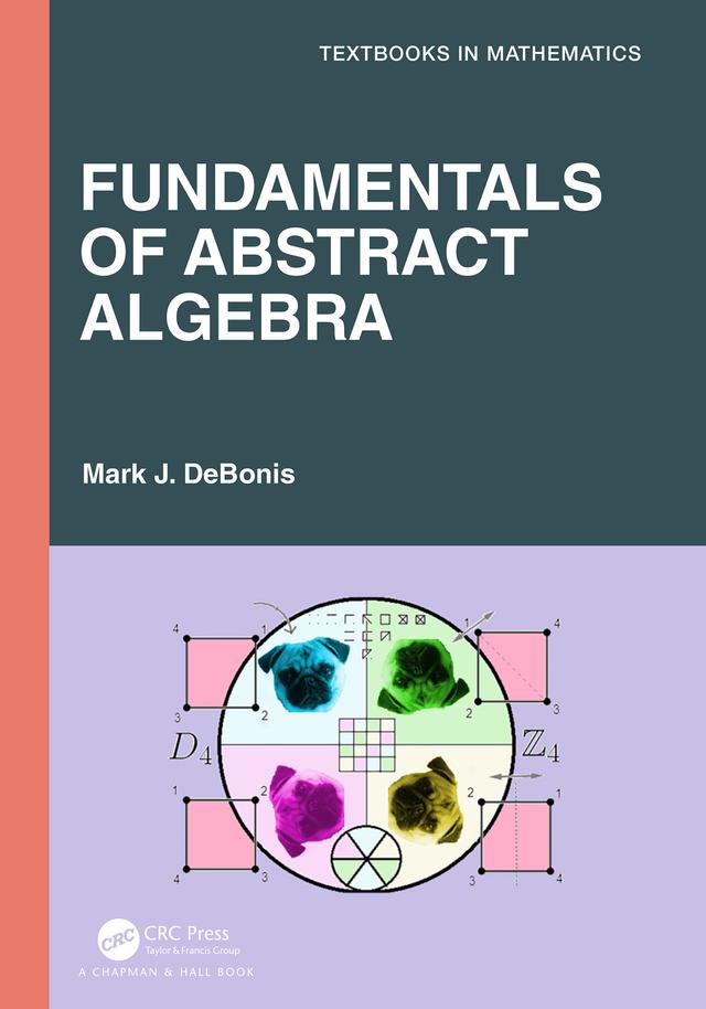 Fundamentals of Abstract Algebra by Mark J. DeBonis