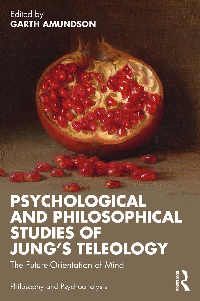 Psychological and Philosophical Studies of Jung’s Teleology by Garth Amundson