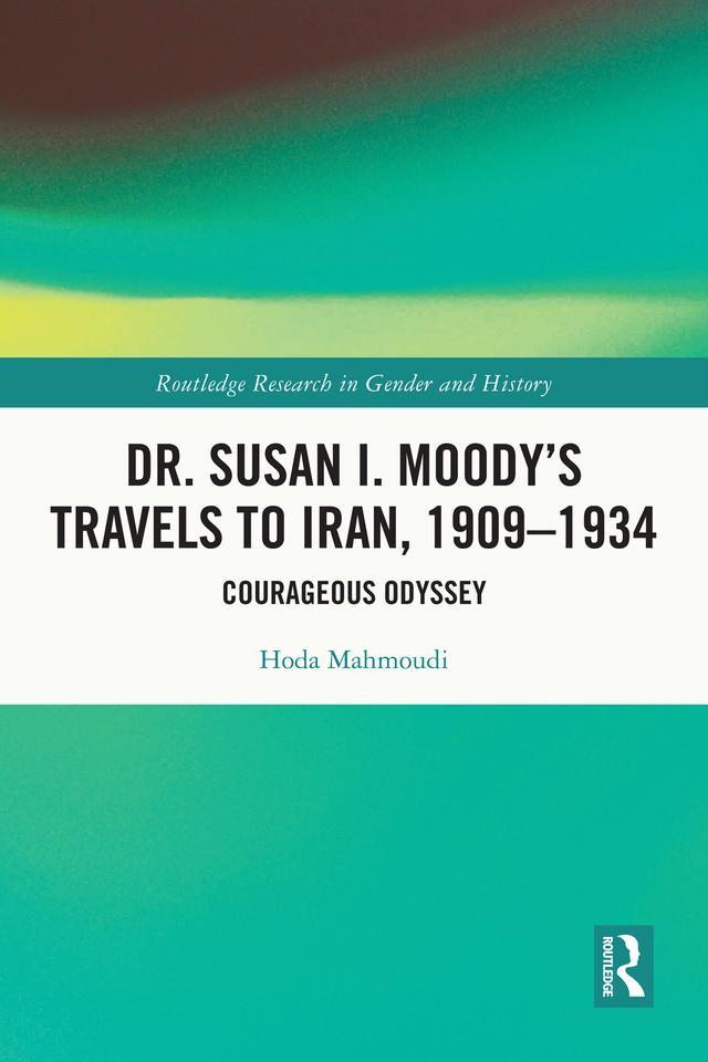 Dr. Susan I. Moody's Travels to Iran, 1909-1934 by Hoda Mahmoudi