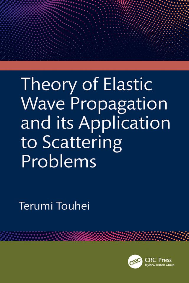 Theory of Elastic Wave Propagation and its Application to Scattering Problems by Terumi Touhei