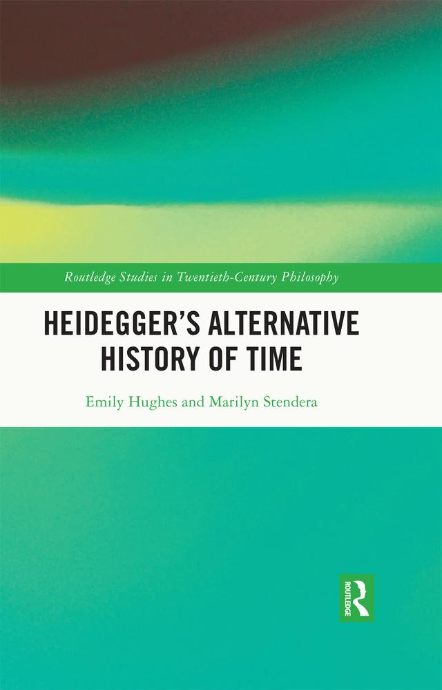 Heidegger’s Alternative History of Time by Emily Hughes, Marilyn Stendera