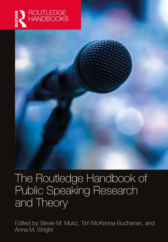 The Routledge Handbook of Public Speaking Research and Theory by Anna M. Wright, Stevie M. Munz, Tim McKenna-Buchanan