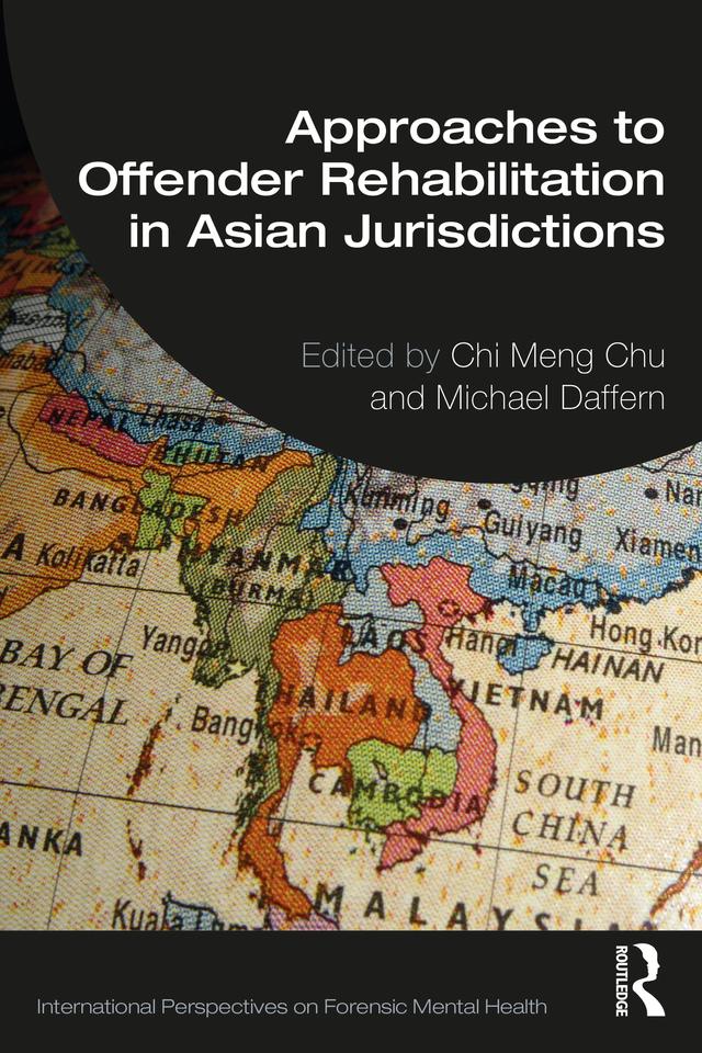 Approaches to Offender Rehabilitation in Asian Jurisdictions by Chi Meng Chu, Michael Daffern