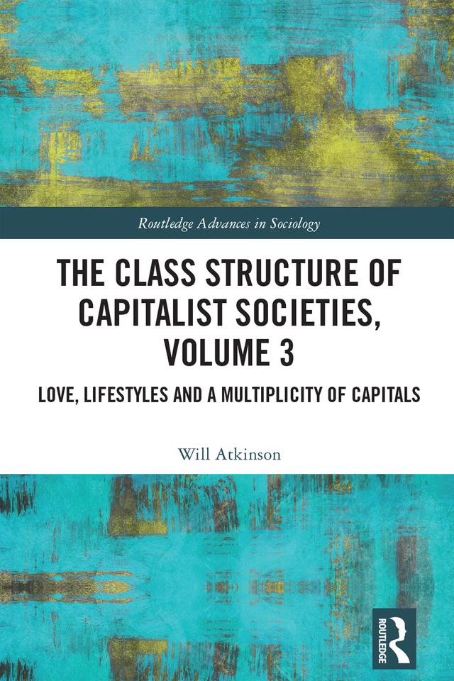 The Class Structure of Capitalist Societies, Volume 3 by Will Atkinson