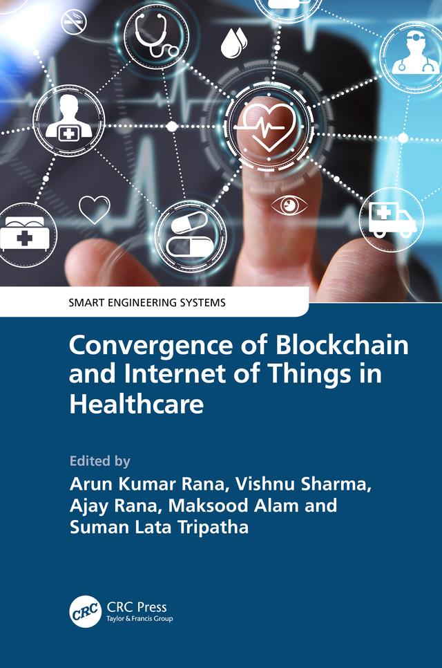 Convergence of Blockchain and Internet of Things in Healthcare by Ajay Rana, Arun Kumar Rana, Maksud Alam, Suman Lata Tripathi, Vishnu Sharma