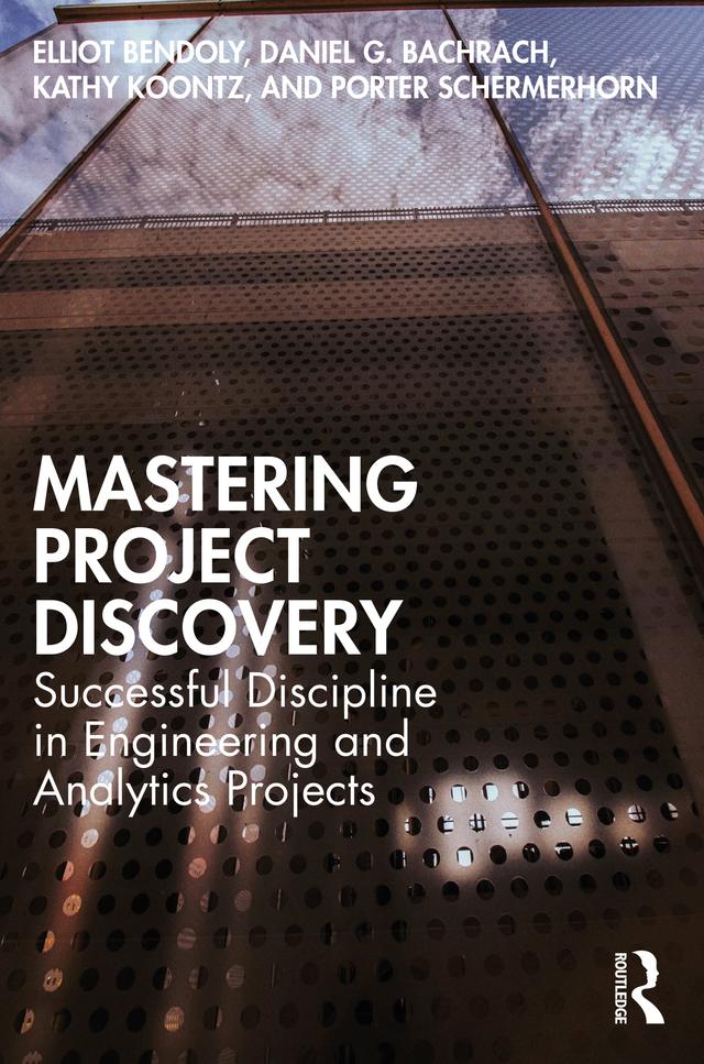 Mastering Project Discovery by Daniel Bachrach, Elliot Bendoly, Kathy Koontz, Porter Schermerhorn