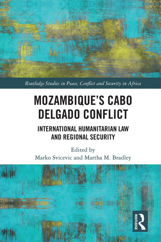 Mozambique's Cabo Delgado Conflict by Marko Svicevic, Martha M. Bradley