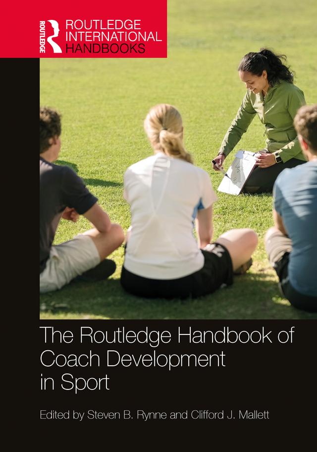 The Routledge Handbook of Coach Development in Sport by Clifford J. Mallett, Steven B. Rynne