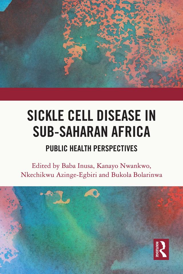 Sickle Cell Disease in Sub-Saharan Africa by Baba Inusa, Bukola Bolarinwa, Kanayo Nwankwo, Nkechikwu Azinge-Egbiri