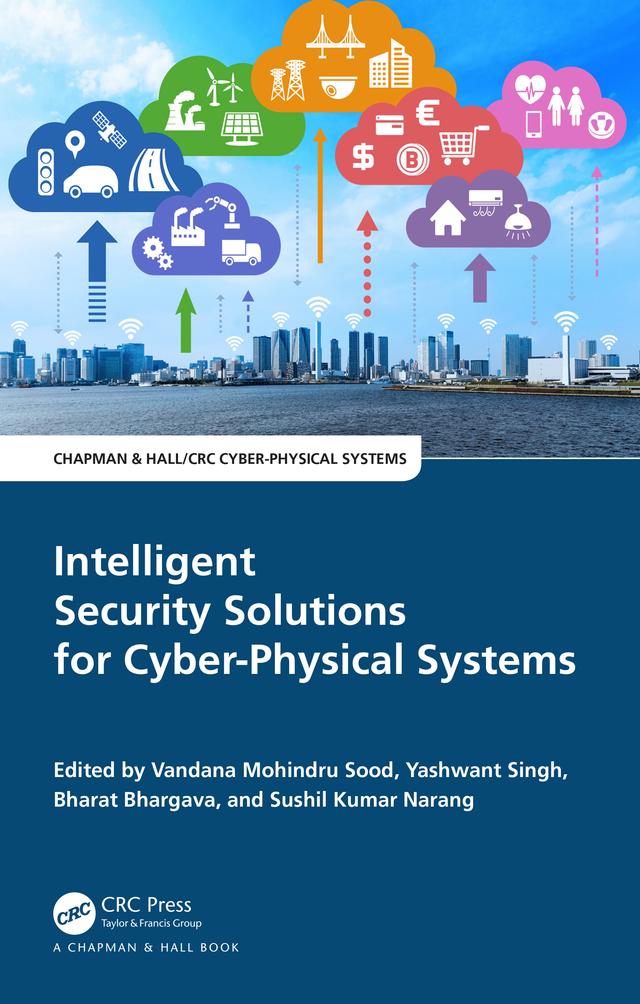 Intelligent Security Solutions for Cyber-Physical Systems by Bharat Bhargava, Sushil Kumar Narang, Vandana Mohindru Sood, Yashwant Singh