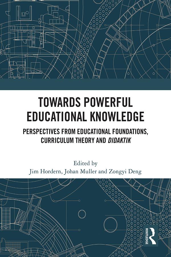 Towards Powerful Educational Knowledge by Deng Zongyi, Jim Hordern, Johan Muller