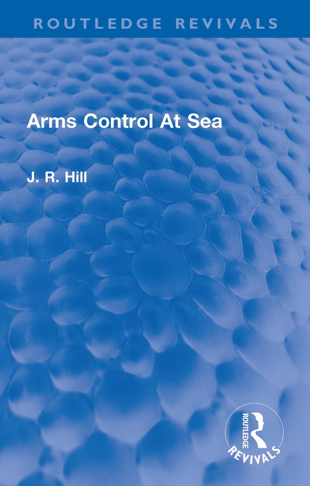 Arms Control At Sea by J Richard Hill