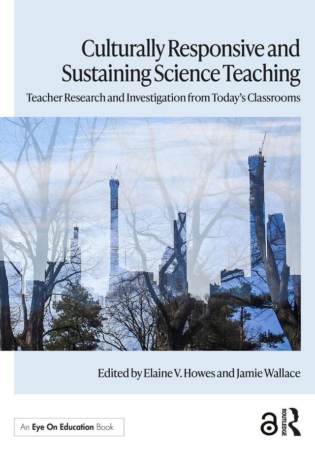 Culturally Responsive and Sustaining Science Teaching by Elaine V. Howes, Jamie Wallace